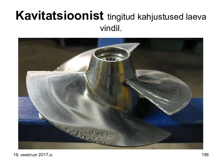 Kavitatsioonist tingitud kahjustused laeva vindil. 19. veebruar 2017.a.