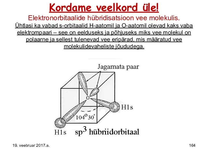 Kordame veelkord üle! Elektronorbitaalide hübridisatsioon vee molekulis. Ühtlasi ka vabad s-orbitaalid