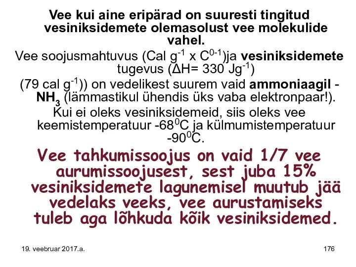 Vee kui aine eripärad on suuresti tingitud vesiniksidemete olemasolust vee molekulide