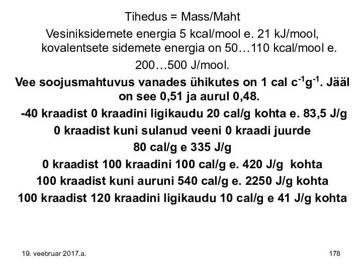 Tihedus = Mass/Maht Vesiniksidemete energia 5 kcal/mool e. 21 kJ/mool, kovalentsete