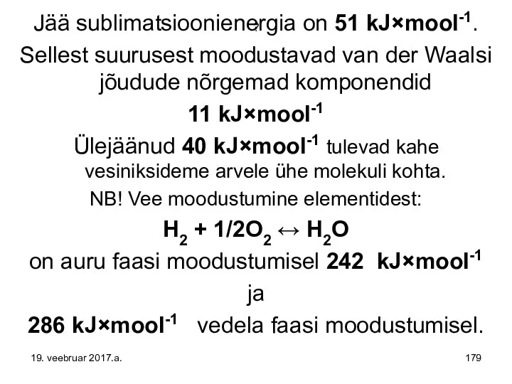 ? Jää sublimatsioonienergia on 51 kJ×mool-1. Sellest suurusest moodustavad van der
