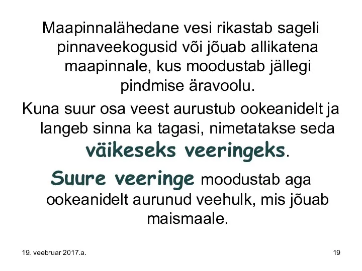 Maapinnalähedane vesi rikastab sageli pinnaveekogusid või jõuab allikatena maapinnale, kus moodustab