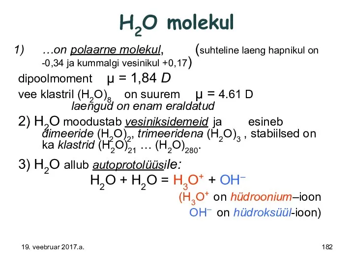 H2O molekul …on polaarne molekul, (suhteline laeng hapnikul on -0,34 ja