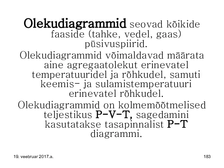 Olekudiagrammid seovad kõikide faaside (tahke, vedel, gaas) püsivuspiirid. Olekudiagrammid võimaldavad määrata