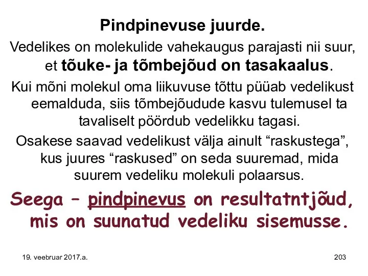 Pindpinevuse juurde. Vedelikes on molekulide vahekaugus parajasti nii suur, et tõuke-