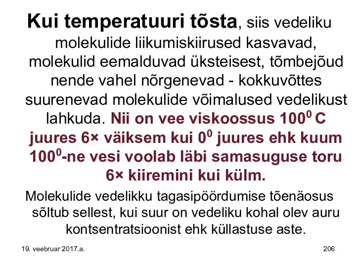 Kui temperatuuri tõsta, siis vedeliku molekulide liikumiskiirused kasvavad, molekulid eemalduvad üksteisest,