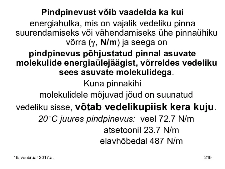 Pindpinevust võib vaadelda ka kui energiahulka, mis on vajalik vedeliku pinna