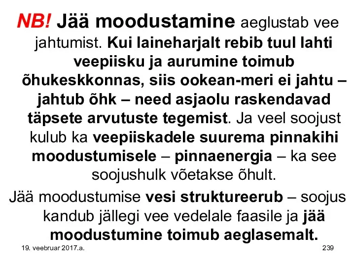 NB! Jää moodustamine aeglustab vee jahtumist. Kui laineharjalt rebib tuul lahti