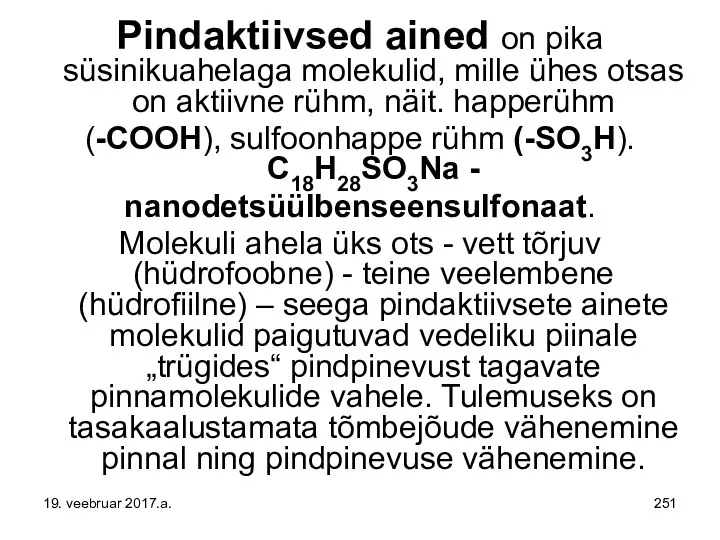 Pindaktiivsed ained on pika süsinikuahelaga molekulid, mille ühes otsas on aktiivne