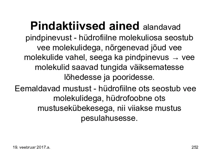 Pindaktiivsed ained alandavad pindpinevust - hüdrofiilne molekuliosa seostub vee molekulidega, nõrgenevad