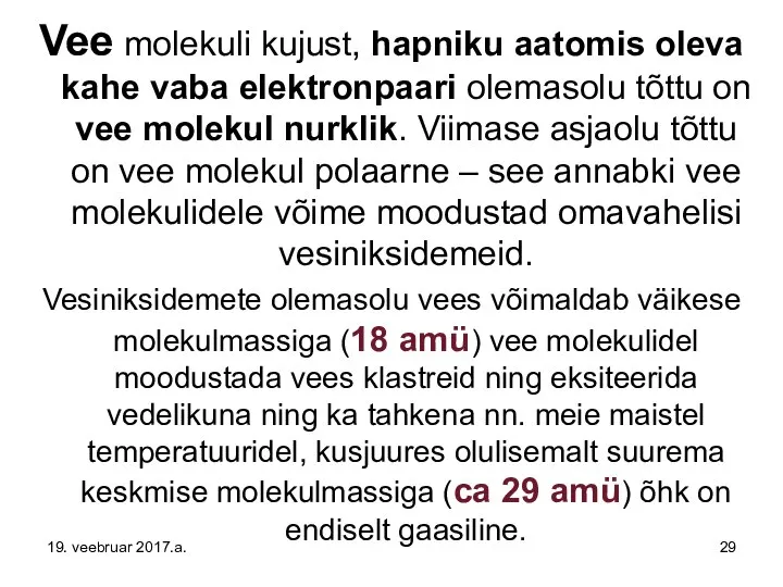 Vee molekuli kujust, hapniku aatomis oleva kahe vaba elektronpaari olemasolu tõttu