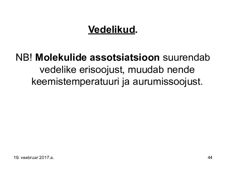 Vedelikud. NB! Molekulide assotsiatsioon suurendab vedelike erisoojust, muudab nende keemistemperatuuri ja aurumissoojust. 19. veebruar 2017.a.