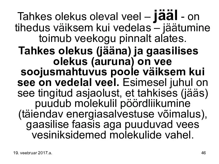 Tahkes olekus oleval veel – jääl - on tihedus väiksem kui