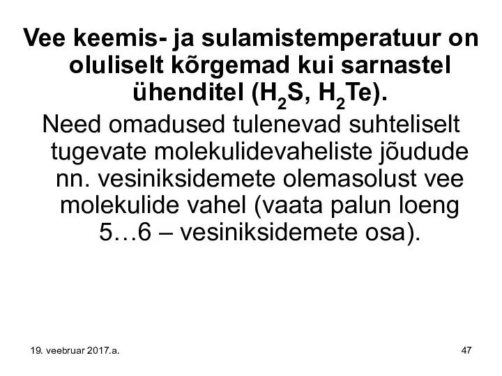 Vee keemis- ja sulamistemperatuur on oluliselt kõrgemad kui sarnastel ühenditel (H2S,