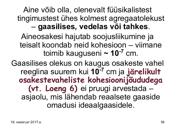 Aine võib olla, olenevalt füüsikalistest tingimustest ühes kolmest agregaatolekust – gaasilises,