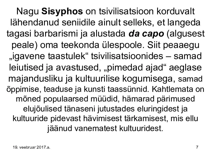 Nagu Sisyphos on tsivilisatsioon korduvalt lähendanud seniidile ainult selleks, et langeda