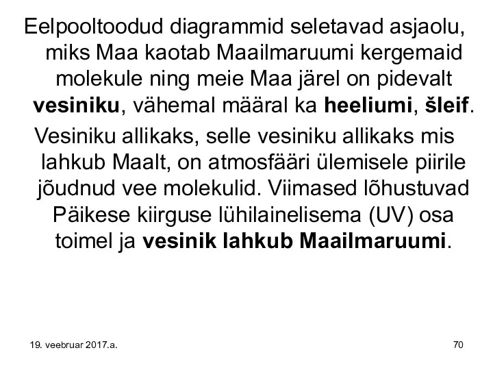 Eelpooltoodud diagrammid seletavad asjaolu, miks Maa kaotab Maailmaruumi kergemaid molekule ning