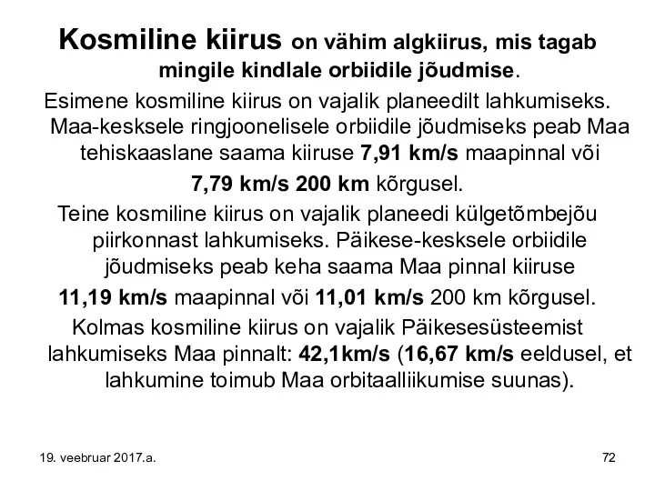 Kosmiline kiirus on vähim algkiirus, mis tagab mingile kindlale orbiidile jõudmise.