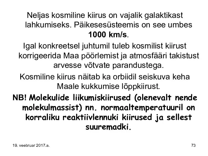 Neljas kosmiline kiirus on vajalik galaktikast lahkumiseks. Päikesesüsteemis on see umbes