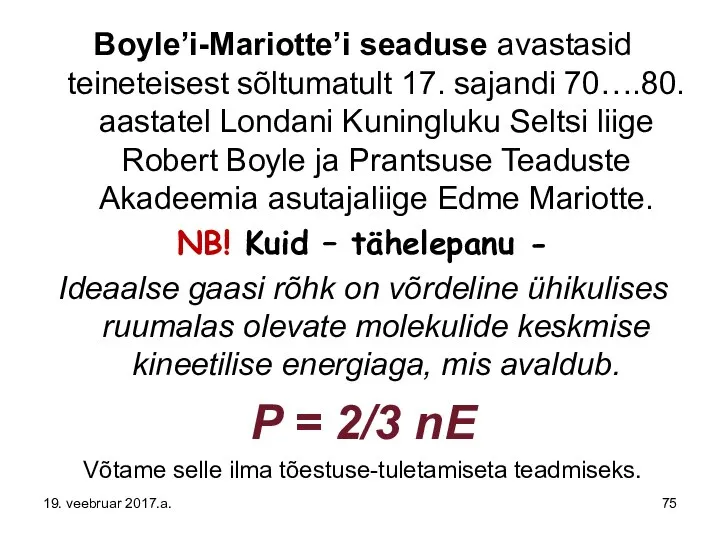 Boyle’i-Mariotte’i seaduse avastasid teineteisest sõltumatult 17. sajandi 70….80. aastatel Londani Kuningluku