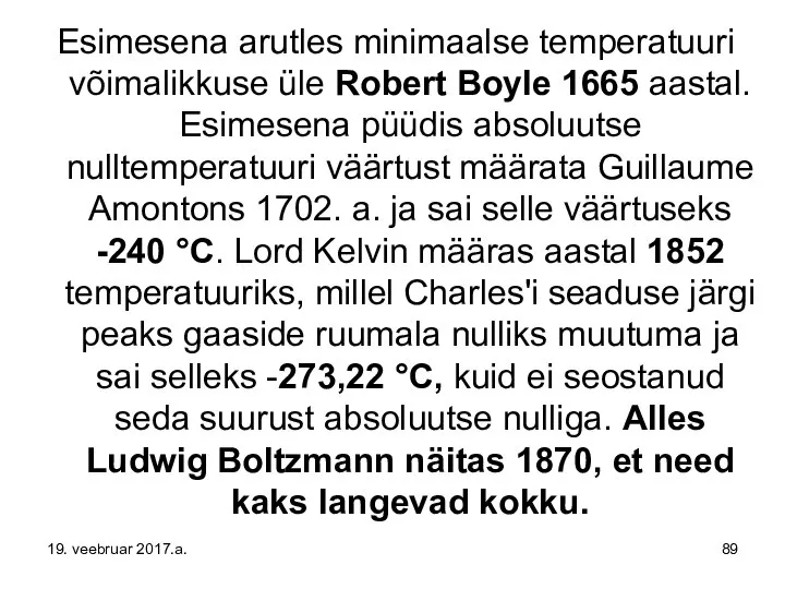 Esimesena arutles minimaalse temperatuuri võimalikkuse üle Robert Boyle 1665 aastal. Esimesena