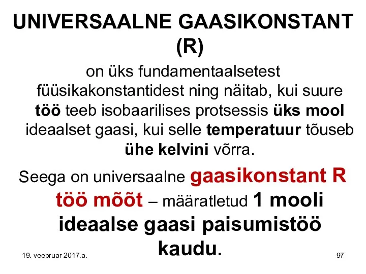 UNIVERSAALNE GAASIKONSTANT (R) on üks fundamentaalsetest füüsikakonstantidest ning näitab, kui suure