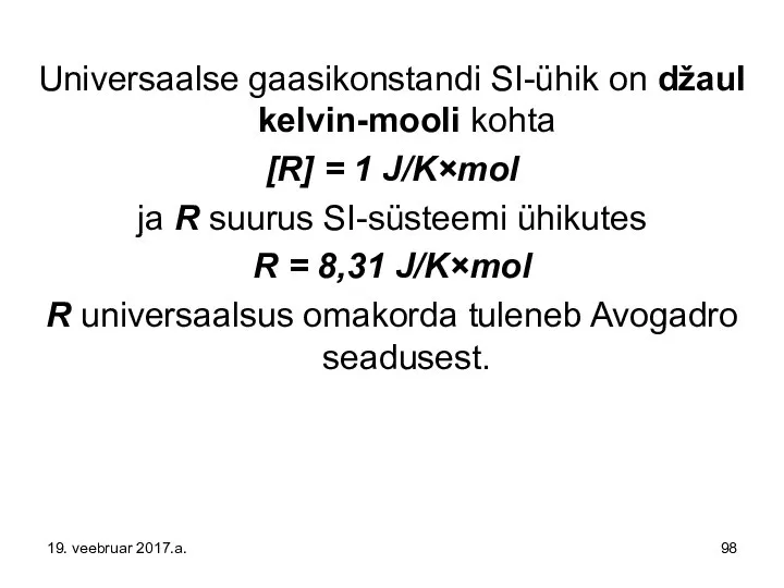 Universaalse gaasikonstandi SI-ühik on džaul kelvin-mooli kohta [R] = 1 J/K×mol