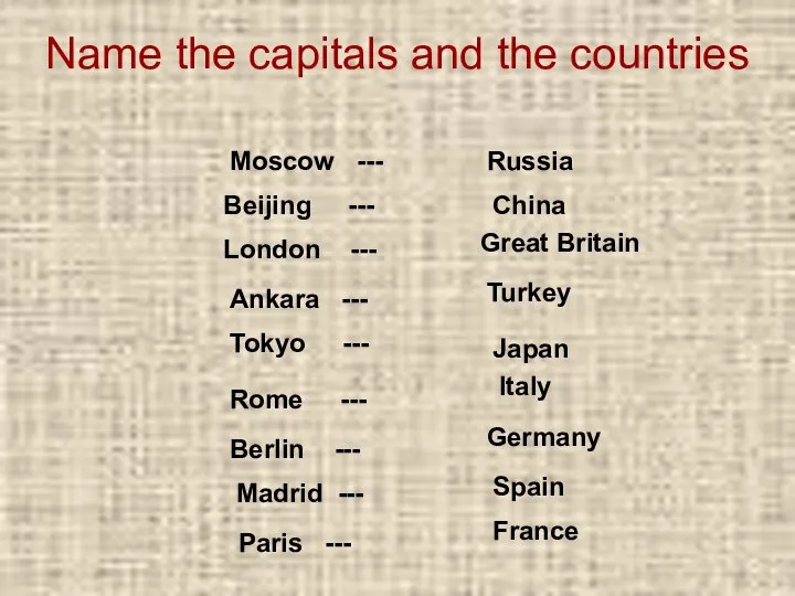 Name the capitals and the countries Great Britain London --- France