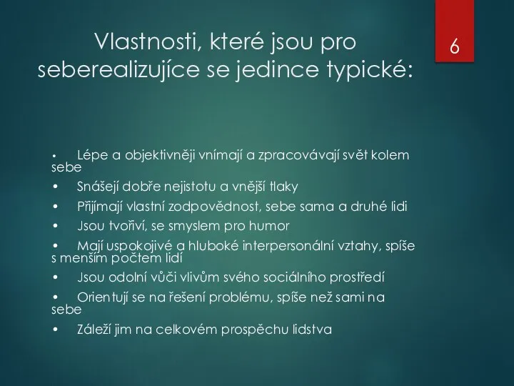 Vlastnosti, které jsou pro seberealizujíce se jedince typické: • Lépe a