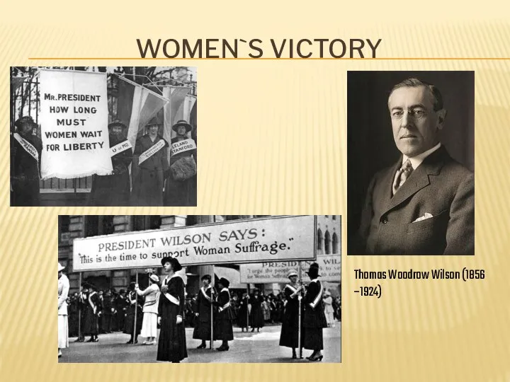 Thomas Woodrow Wilson (1856 –1924) WOMEN`S VICTORY