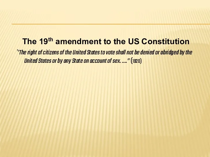 The 19th amendment to the US Constitution ’’The right of citizens