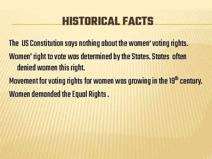 HISTORICAL FACTS The US Constitution says nothing about the women‘ voting
