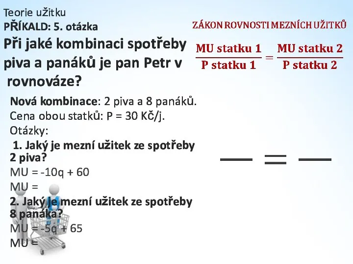 Teorie užitku PŘÍKALD: 5. otázka Při jaké kombinaci spotřeby piva a