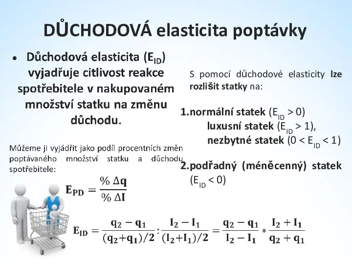 DŮCHODOVÁ elasticita poptávky S pomocí důchodové elasticity lze rozlišit statky na: