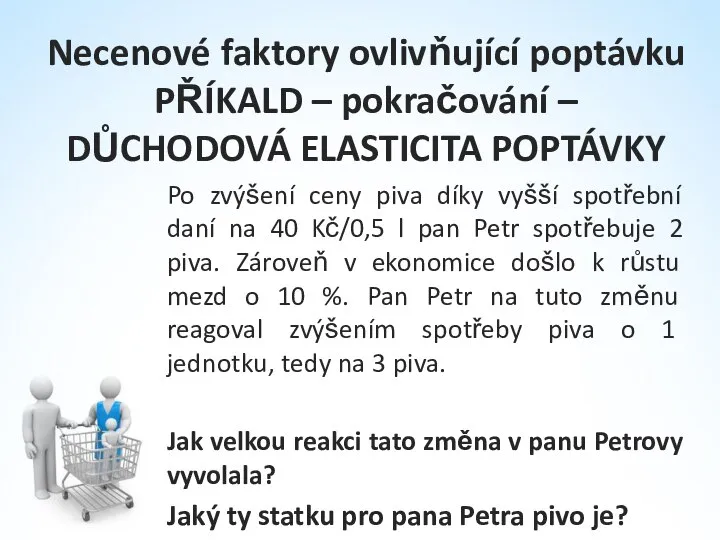 Necenové faktory ovlivňující poptávku PŘÍKALD – pokračování – DŮCHODOVÁ ELASTICITA POPTÁVKY