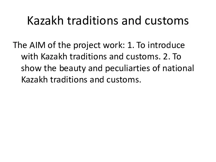 Kazakh traditions and customs The AIM of the project work: 1.