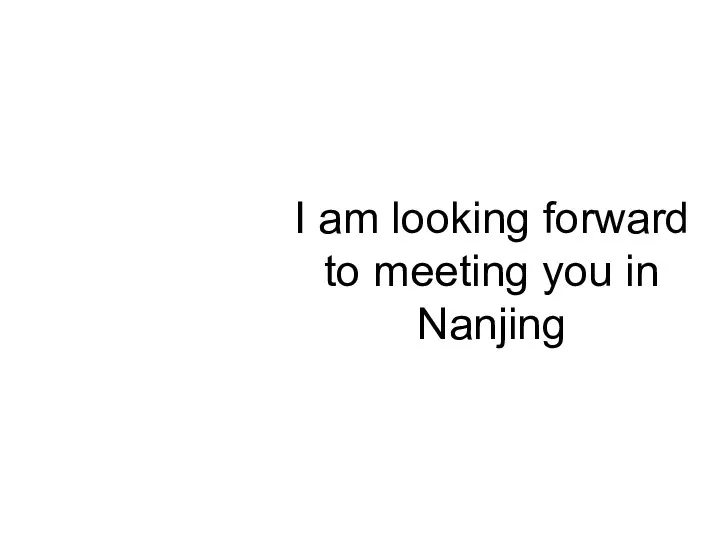 I am looking forward to meeting you in Nanjing