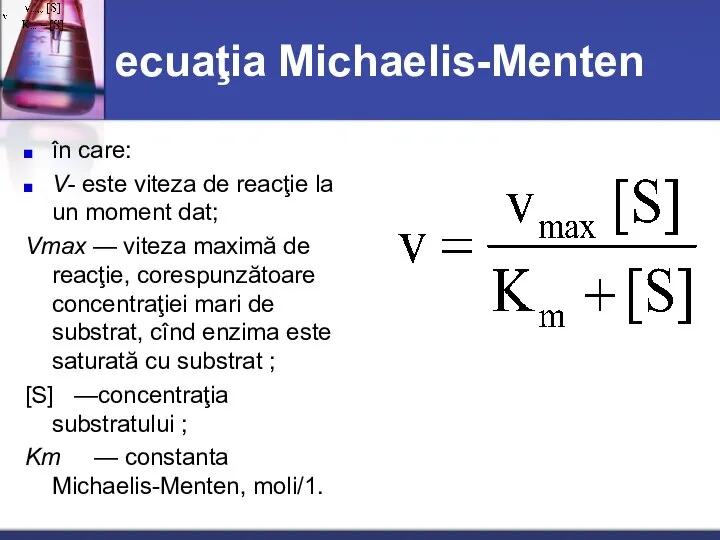 ecuaţia Michaelis-Menten în care: V- este viteza de reacţie la un