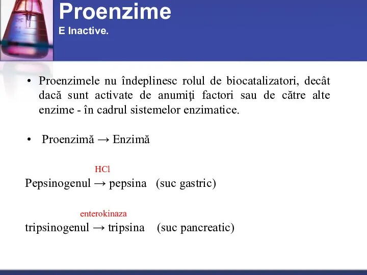 Proenzimele nu îndeplinesc rolul de biocatalizatori, decât dacă sunt activate de