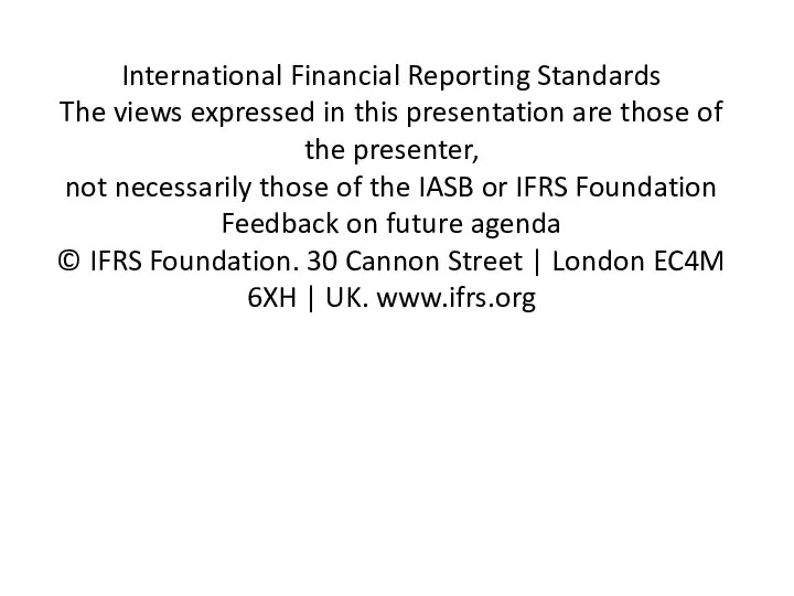 International Financial Reporting Standards The views expressed in this presentation are