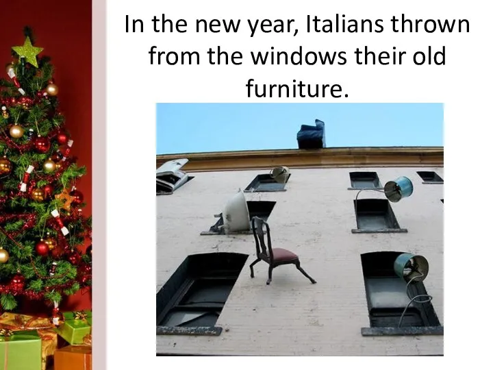In the new year, Italians thrown from the windows their old furniture.