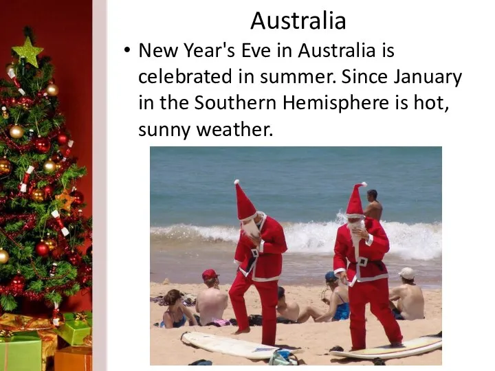 Australia New Year's Eve in Australia is celebrated in summer. Since