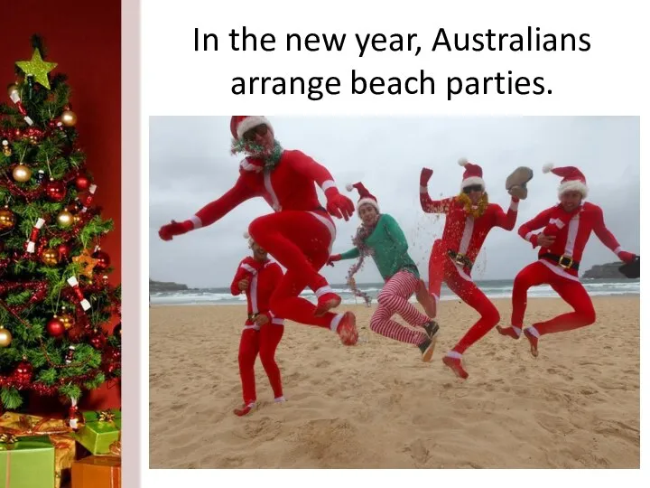 In the new year, Australians arrange beach parties.