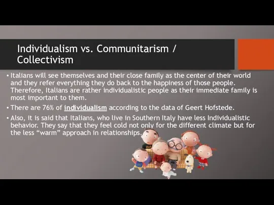 Individualism vs. Communitarism / Collectivism Italians will see themselves and their