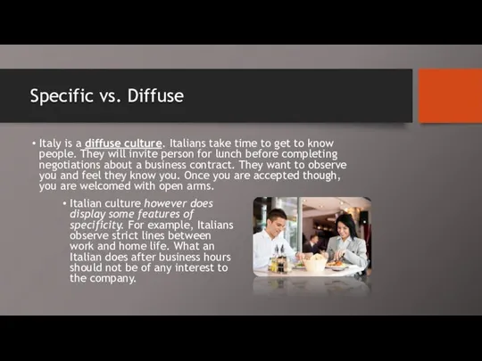 Specific vs. Diffuse Italy is a diffuse culture. Italians take time