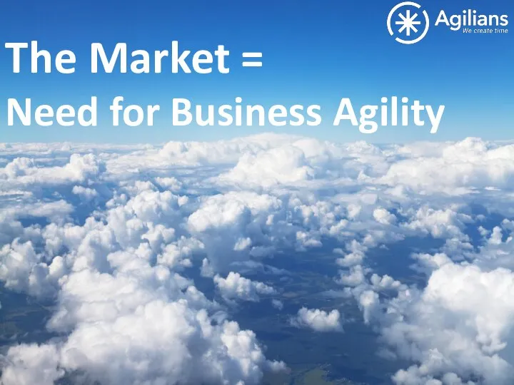 The Market = Need for Business Agility