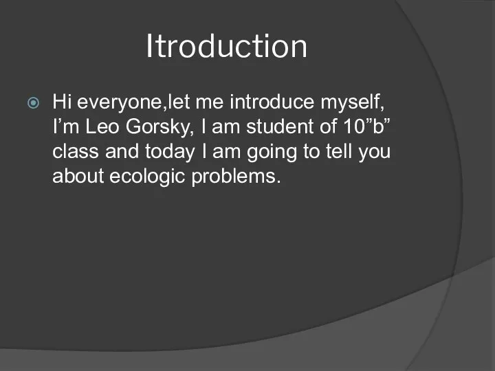 Itroduction Hi everyone,let me introduce myself, I’m Leo Gorsky, I am