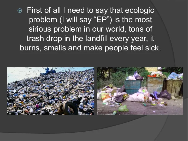 First of all I need to say that ecologic problem (I