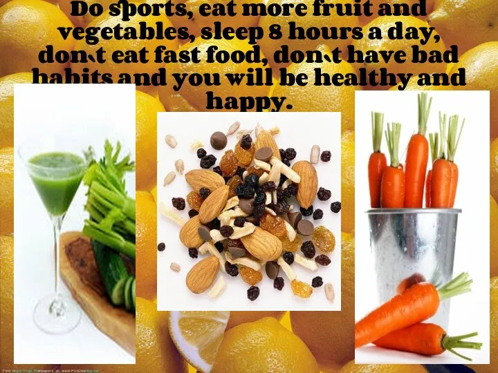 Do sports, eat more fruit and vegetables, sleep 8 hours a