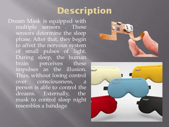 Description Dream Mask is equipped with multiple sensors . These sensors